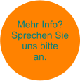 Mehr Info? Sprechen Sie uns bitte an.